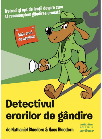 Colectia Ilustrate - Detectivul Erorilor De Gandire, Hans Bluedorn, Nathaniel Bluedorn - Editura Art