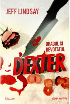 Mister,Thriller,Crime - Dexter 2. Dragul Si Devotatul Dexter, Jeff Lindsay - Editura Art