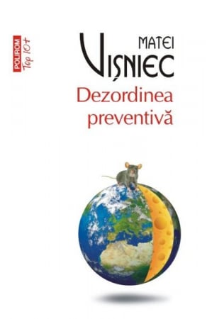 Carti - Dezordinea Preventiva Top 10+ Nr 360, Matei Visniec - Editura Polirom
