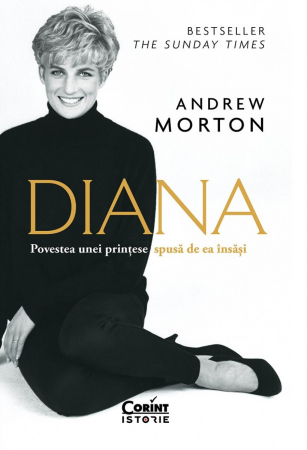 Grupe de varsta - Diana. Povestea Unei Printese Spusa De Ea Insasi, Andrew Morton - Editura Corint