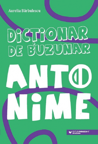 Grupe de varsta - Dictionar De Buzunar. Antonime, Aurelia Barbulescu - Editura Paralela 45