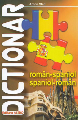 Edituri - Dictionar Roman-Spaniol, Spaniol-Roman, Anton Vlad - Editura Astro