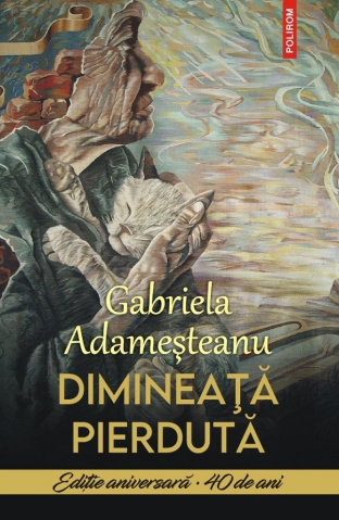 Literatura Universala - Dimineata Pierduta , Gabriela Adamesteanu - Editura Polirom