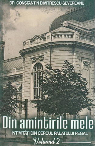 Paul Editions - Din Amintirile Mele. Intimitati Din Cercul Palatului Regal Vol.2, Constantin Dimitrescu-Severeanu - Editura Paul Editions