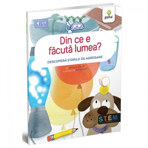 3-5 ani - Din Ce E Facuta Lumea? Descopera Starile De Agregare, 	David A. Adler - Editura Gama