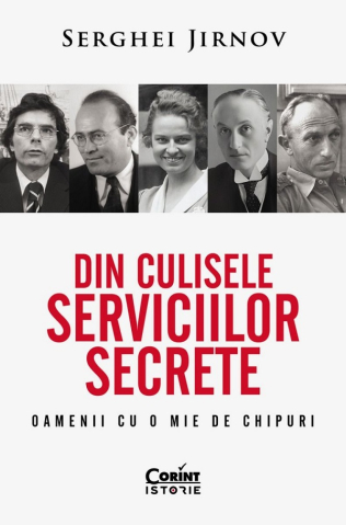 Carti - Din Culisele Serviciilor Secrete. Oamenii Cu O Mie De Chipuri, Serghei Jirnov - Editura Corint