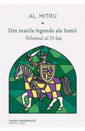 Carti educative - Din Marile Legende Ale Lumii. Vol Al Ii-Lea, Alexandru Mitru - Editura Art