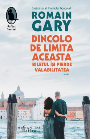 Carti - Dincolo De Limita Aceasta Biletul Isi Pierde Val, Romain Gary  - Editura Humanitas Fiction