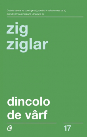 Curtea Veche - Dincolo De Varf Ed. Iii, Zig Ziglar - Editura Curtea Veche
