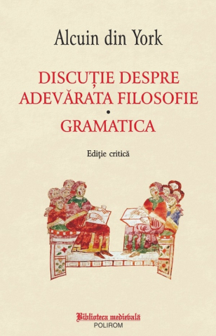 Carti - Discutie Despre Adevarata Filosofie .Gramatica, Alcuin Din York - Editura Polirom