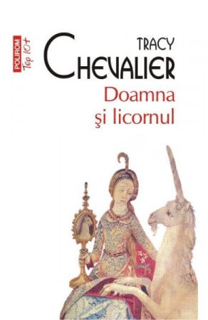Carti - Doamna Si Licornul Top 10+ Nr 363, Tracy Chevalier - Editura Polirom