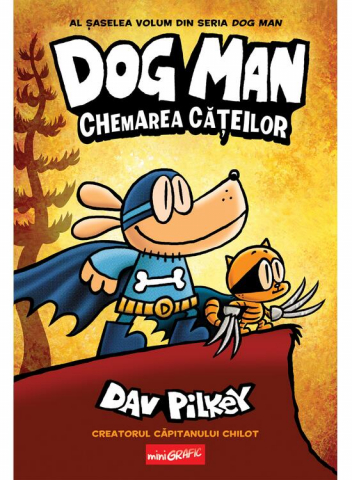 Romane grafice - Dog Man #6. Chemarea Cățeilor, Dav Pilkey - Editura Art