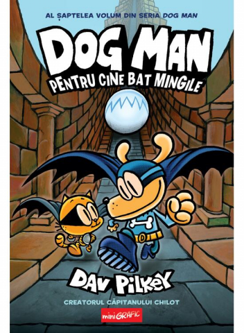 Romane grafice - Dog Man #7.  Pentru Cine Bat Mingile, Dav Pilkey - Editura Art