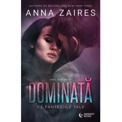 Carti - Dominată  De Fanteziile Tale, Anna Zaires - Editura Bookzone