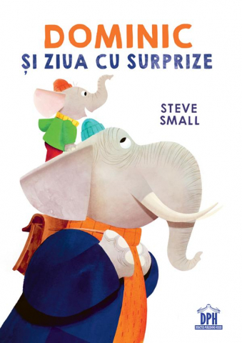 Fictiune - Dominic Si Ziua Cu Surprize, Steve Small - Editura DPH