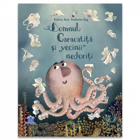 3-5 ani - Domnul Caracatita Si Vecinii Nedoriti, Barbara Rose - Editura DPH