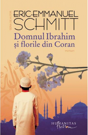 Domnul Ibrahim Si Florile Din Coran, Eric-Emmanuel Schmitt  - Editura Humanitas
