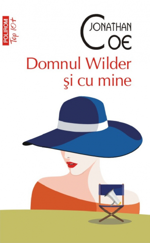 Literatura Universala - Domnul Wilder Si Cu Mine Top 10+ Nr 675, Jonathan Coe - Editura Polirom