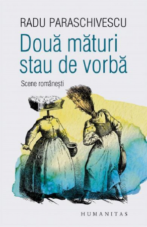 Doua Maturi Stau De Vorba, Radu Paraschivescu  - Editura Humanitas
