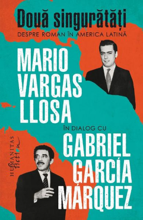 Grupe de varsta - Doua Singuratati.Despre Roman In America Latina, Mario Vargas Llosa, Gabriel Garcia Marquez  - Editura Humanitas Fiction
