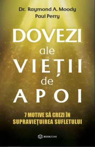 Carti - Dovezi Ale Vieții De Apoi, Raymond A. Moody, Paul Perry - Editura Bookzone