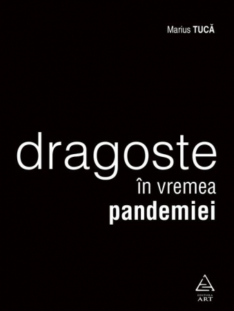 Art - Dragoste In Vremea Pandemiei, Marius Tucă - Editura Art