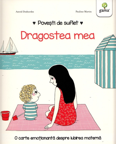 Edituri - Dragostea Mea, Astrid Desbordes - Editura Gama