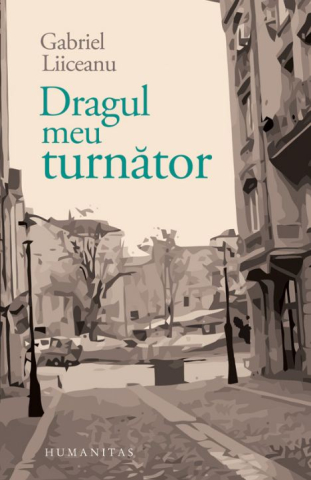 Edituri - Dragul Meu Turnator, Gabriel Liiceanu - Editura Humanitas