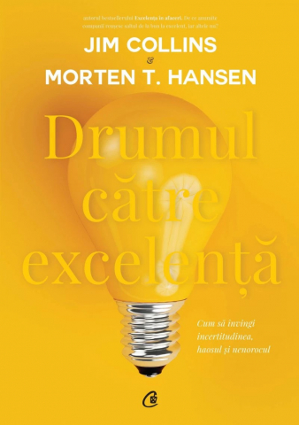 Curtea Veche - Drumul Către Excelență, Jim Collins, Morten T. Hansen - Editura Curtea Veche