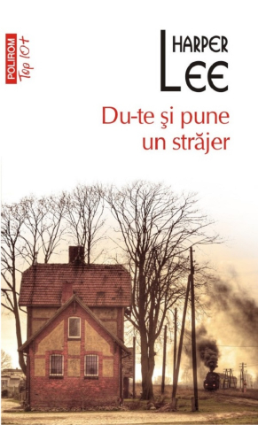 Literatura Universala - Du-Te Si Pune Un Strajer, Harper Lee - Editura Polirom