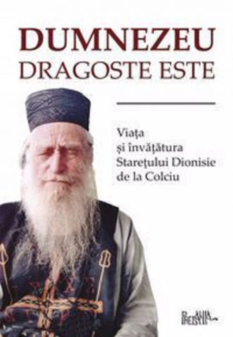 Grupe de varsta - Dumnezeu Dragoste Este. Viata Si Invataturile Staretului Dionisie De La Colciu,  - Editura Predania