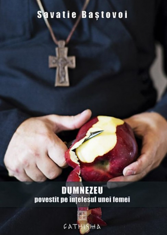 Cathisma - Dumnezeu Povestit Pe Intelesul Unei Femei, Savatie Bastovoi - Editura Cathisma