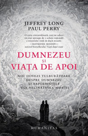 Dumnezeu Si Viata De Apoi, Paul Perry, Jeffrey Long  - Editura Humanitas