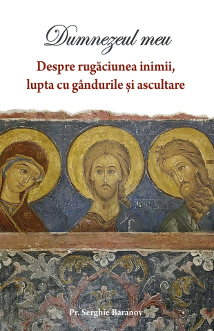 Carti - Dumnezeul Meu Vol.1: Despre Rugăciunea Inimii, Lupta Cu Gândurile Și Ascultare, Serghie Baranov - Editura Sophia
