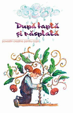 Sophia - Dupa Fapta Si Rasplata. Povestiri Crestine Pentru Copii,  - Editura Sophia