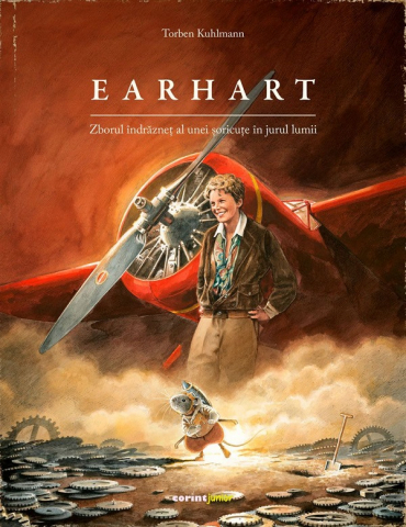 Grupe de varsta - Earhart. Zborul Îndrăzneț Al Unei Șoricuțe În Jurul Lumii, Torben Kuhlmann - Editura Corint