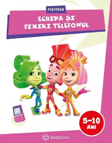 Carti - Echipa Si Fixiki Telefonul,  - Editura Bookzone