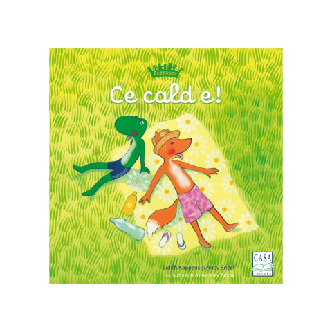 Carti - Ecogasca - Ce Cald E, Judith Koppens, Andy Engel - Editura Casa