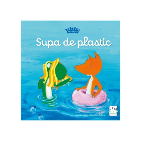 Colectia Ilustrate - Ecogasca - Supa De Plastic, Judith Koppens, Andy Engel - Editura Casa