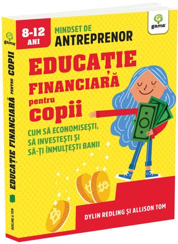 Carti - Educatie Financiara Pentru Copii. , Allison Tom, Dylin Redling - Editura Gama
