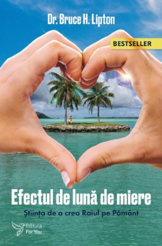 Carti - Efectul De Luna De Miere,Bruce H. Lipton - Editura For You