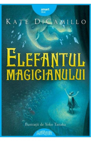 12-14 ani - Elefantul Magicianului, Kate Dicamillo - Editura Art