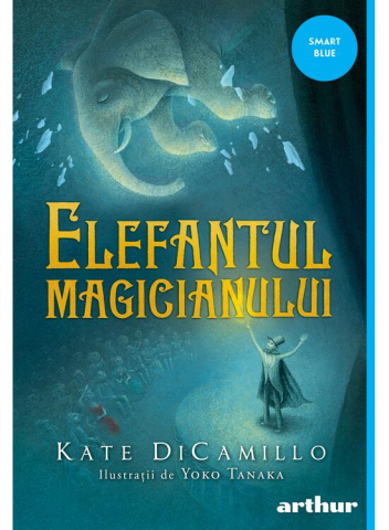 9-11 ani - Elefantul Magicianului, Kate Dicamillo - Editura Art