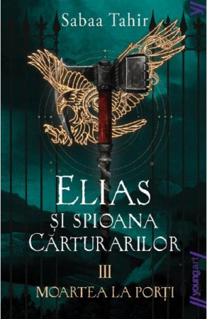12-14 ani - Elias Si Spioana Carturarilor 3. Moartea La Porti, Sabaa Tahir - Editura Art