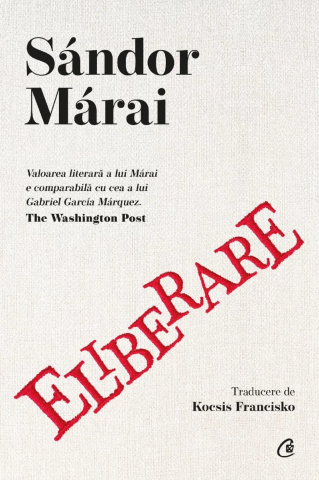 Carti - Eliberare, Sándor Márai - Editura Curtea Veche
