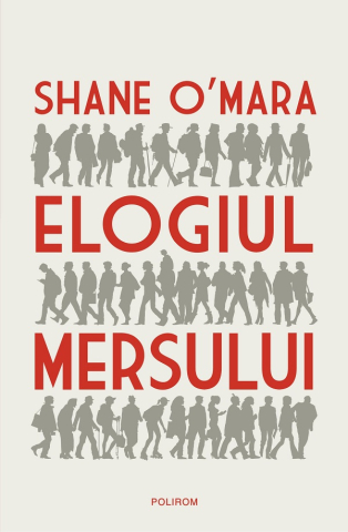 Edituri - Elogiul Mersului, Shane O'Mara - Editura Polirom