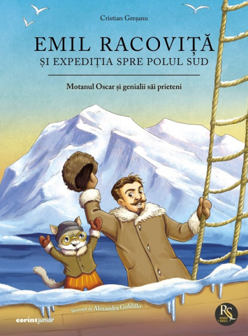 Fictiune pentru copii - Emil Racovita Si Expeditia Spre Polul Sud. Motanul Oscar Si Genialii Sai Prieteni, Cristian Gresanu - Editura Corint