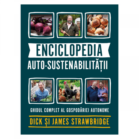 Edituri - Enciclopedia Auto-Sustenabilitatii - Ghidul Complet Al Gospodariei Autonome, Dick Strawbridge, James Strawbridge - Editura Casa