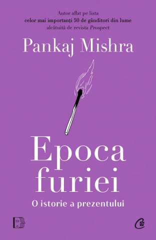 Curtea Veche - Epoca Furiei. O Istorie A Prezentului, Pankaj Mishra - Editura Curtea Veche