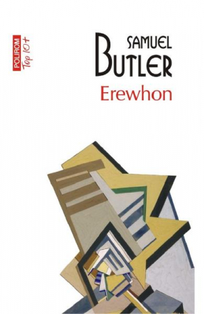 Carti - Erewhon Sau Dincolo De Munti Top 10+ Nr 541, Samuel Butler - Editura Polirom